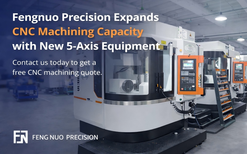Fengnuo Precision Expands 5-Axis CNC Machining Capacity
